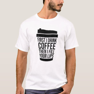 Zuerst trinke ich Kaffee, als ich die Lippen injiz T-Shirt
