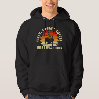 zuerst trinke ich Kaffee, dann baue ich Dinge 2 Hoodie