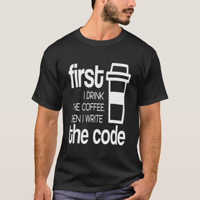 Zuerst trinke ich Kaffee dann Code Computerprogram T-Shirt (Vorderseite)