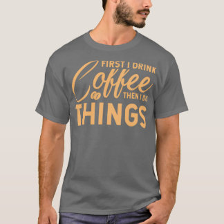 Zuerst trinke ich Kaffee dann ich Dinge tun Barist T-Shirt