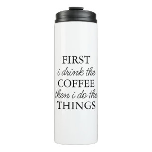 Zuerst trinke ich Kaffee, dann mache ich die Dinge Thermosbecher