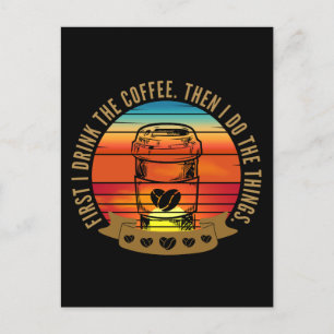 Zuerst trinke ich Kaffee, dann mache ich die Sache Postkarte