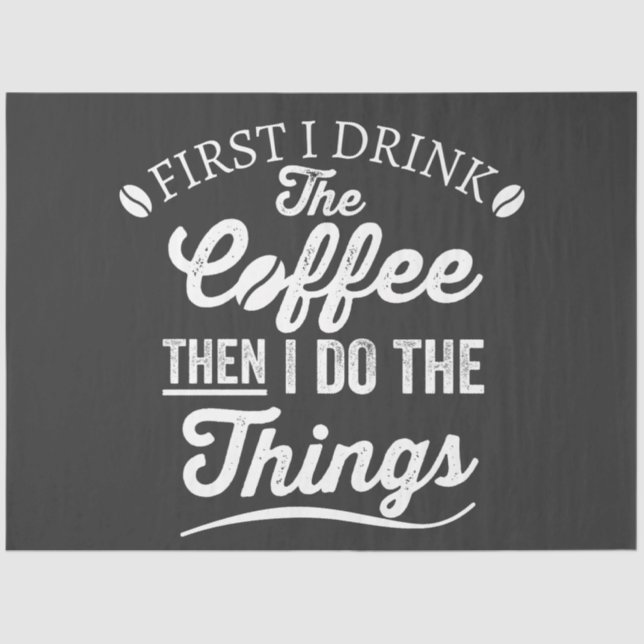 Zuerst trinke ich Kaffee, dann mache ich die Sache Seidenpapier (Vorderseite)