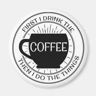 Zuerst trinke ich Kaffee, dann mache ich Dinge Mag Magnet