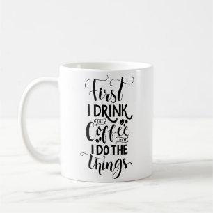 Zuerst trinke ich Kaffee dann tue ich die Dinge Kaffeetasse
