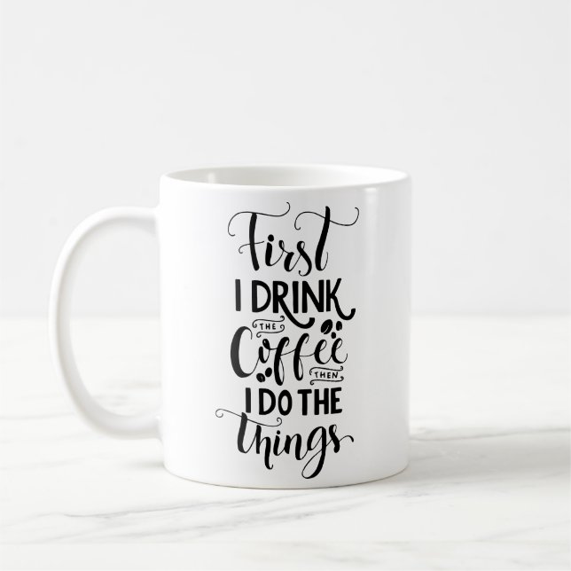Zuerst trinke ich Kaffee dann tue ich die Dinge Kaffeetasse (Links)