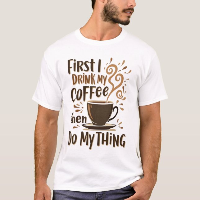 ☕ zuerst trinke ich meinen Kaffee, dann tue ich me T-Shirt (Vorderseite)