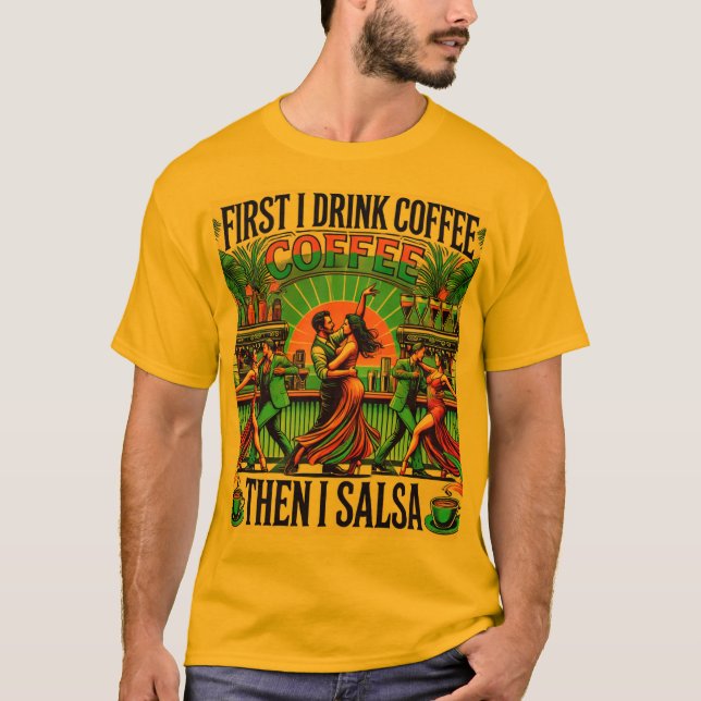 Zuerst trinken Kaffee , dann in Salsa T - Shirt ,  (Vorderseite)