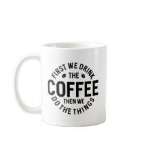 Zuerst trinken wir den Kaffee