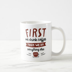 Zuerst trinken wir Kaffee Kaffeetasse
