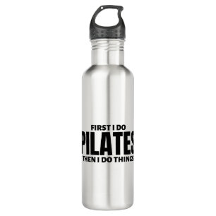 Zuerst tue ich Pilates. Dann mache ich Dinge Edelstahlflasche