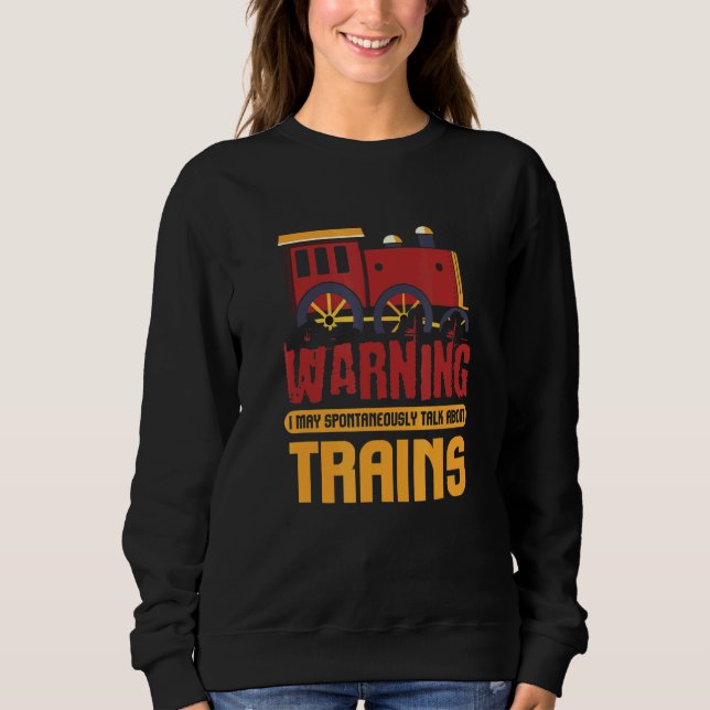 Zug I Warnung kann spontan über Zug sprechen Sweatshirt (Vorderseite)