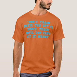 Zug nicht, bis du richtig Zug bist T-Shirt
