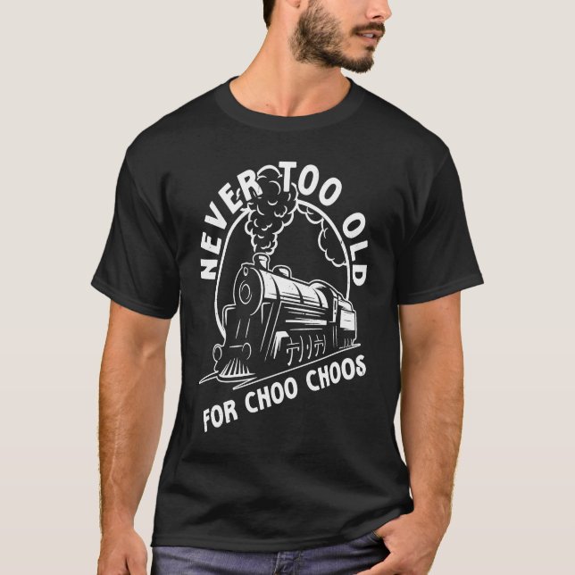 Zug nie zu alt für Choo Choos Dampfzug T-Shirt (Vorderseite)