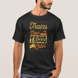 Züge jetzt Tacos später Eisenbahn Trainspotting Be T-Shirt