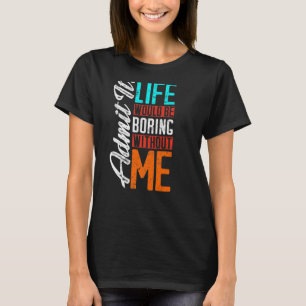 Zugeben, das Leben wäre langweilig ohne mich Retro T-Shirt