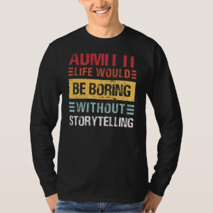 Zugeben, dass das Leben langweilig ist, ohne die G T-Shirt