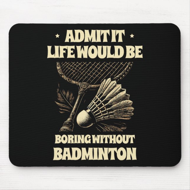 Zugeben, es wäre langweilig ohne Badminton Pl Mousepad (Vorne)