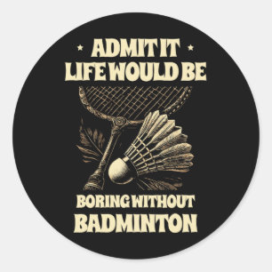 Zugeben, es wäre langweilig ohne Badminton Pl Runder Aufkleber