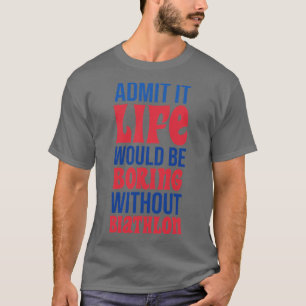 Zugeben, es wäre langweilig ohne Biathlon T-Shirt
