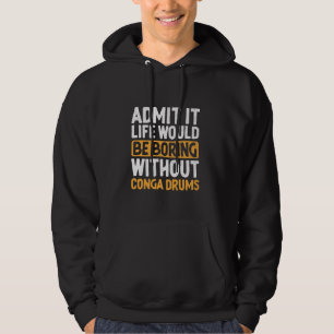 Zugeben, es wäre langweilig ohne Conga-Trommeln Hoodie