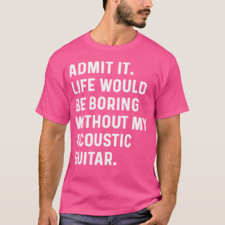 Zugeben, es wäre langweilig ohne mein akustisches T-Shirt