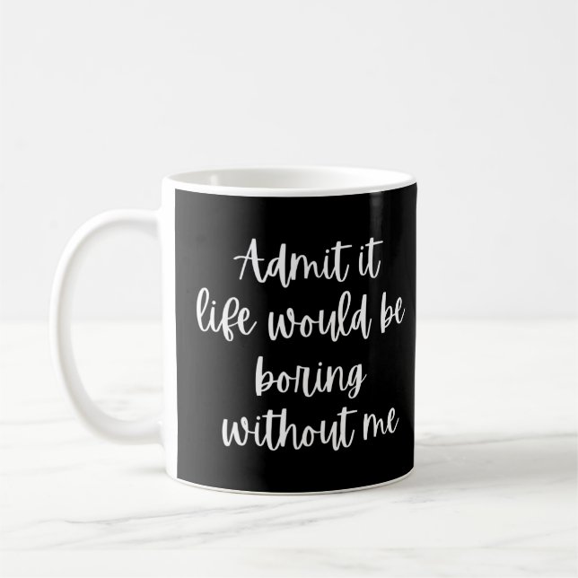 Zugeben, es wäre langweilig ohne mich 2 kaffeetasse (Links)