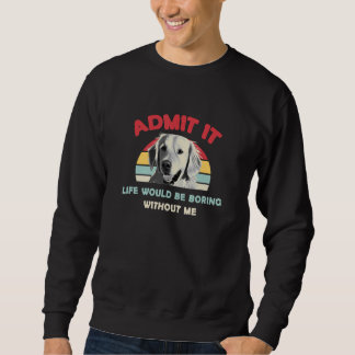 Zugeben, es wäre langweilig ohne mich Golden Re Sweatshirt