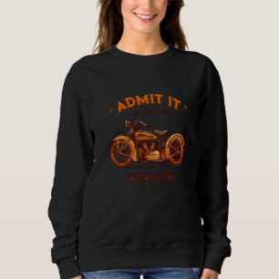 Zugeben, es wäre langweilig ohne mich Motorrad Sweatshirt