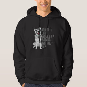 Zugeben, es wäre langweilig ohne mich sibirisch hoodie