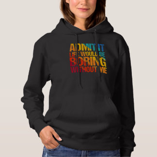 Zugeben, es wäre langweilig ohne mich Sprichwort 1 Hoodie