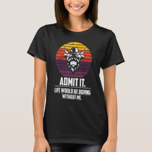 Zugeben, es wäre langweilig ohne mich Zitat SA T-Shirt