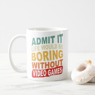 Zugeben, es wäre langweilig ohne Videospiele Kaffeetasse