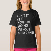 Zugeben, es wäre langweilig ohne Videospiele