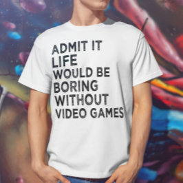 Zugeben, es wäre langweilig ohne Videospiele T-Shirt
