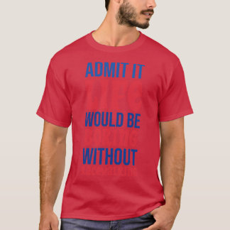 Zugeben, es wäre langweilig ohne Walking T-Shirt