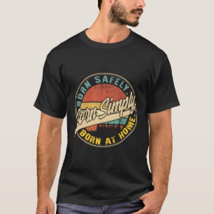 Zuhause Birth Geboren einfach bei Zuhause Natural  T-Shirt