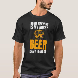 Zuhause Brewing ist mein Hobby-Bier ist mein Bonus T-Shirt