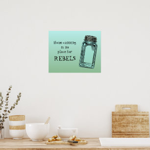 Zuhause Canning No place of Rebels Funny Kitchen Poster