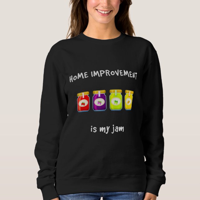 Zuhause Improvement Is My Jam Lieblings Hobby Slan Sweatshirt (Vorderseite)