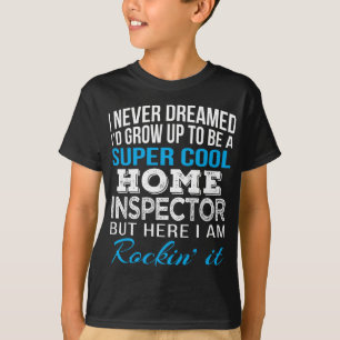 Zuhause Inspector Funny Gift Ich habe nie geträumt T-Shirt