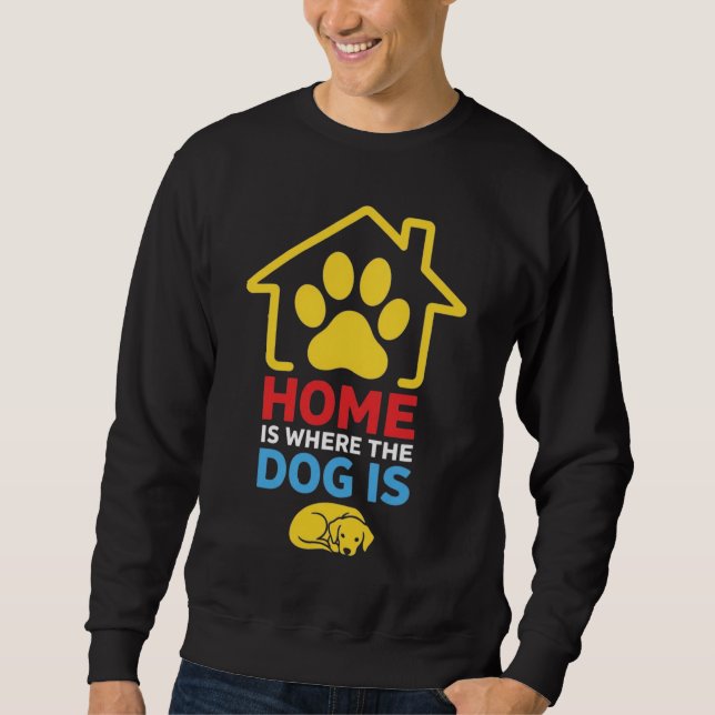 Zuhause ist da, wo der Hund ist Sweatshirt (Vorderseite)
