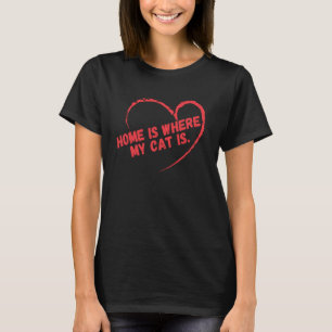 Zuhause ist da, wo meine Katze ist T-Shirt