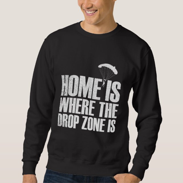 Zuhause ist der Ort, an dem die Drop Zone Skydivin Sweatshirt (Vorderseite)