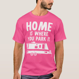 Zuhause ist der Ort, an dem Sie ihn parken - Rv Ca T-Shirt