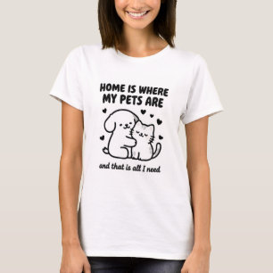 Zuhause ist dort, wo die Haustiere sind T-Shirt
