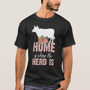 Zuhause ist dort, wo die Herde ist. Bauernhofkuh,  T-Shirt