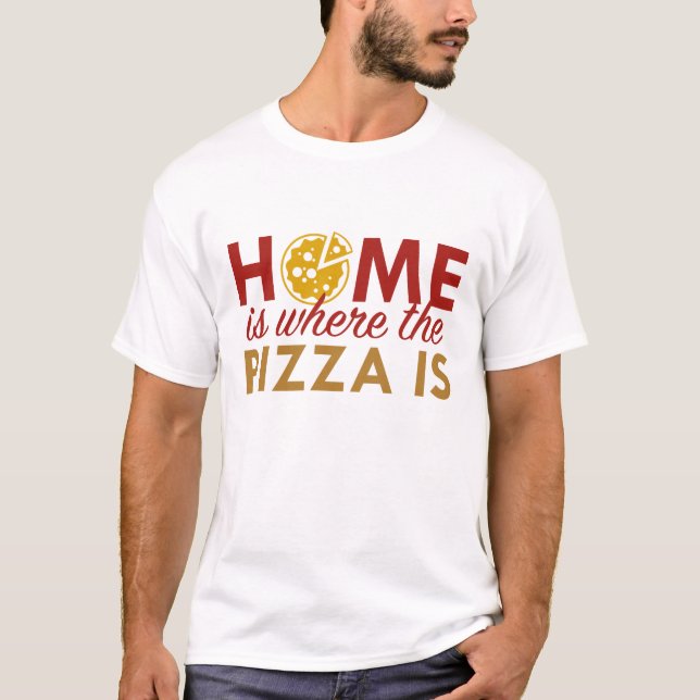 Zuhause ist dort, wo die Pizza ist T-Shirt (Vorderseite)