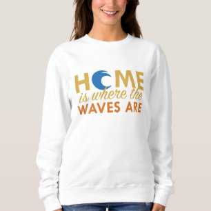 Zuhause ist dort, wo die Wellen sind Sweatshirt