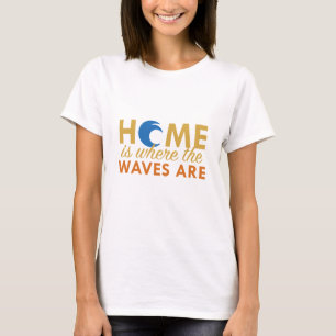 Zuhause ist dort, wo die Wellen sind T-Shirt